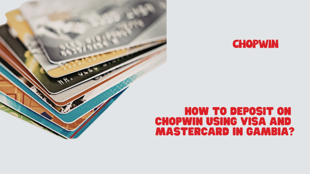 How to deposit on Chopwin using Visa and Mastercard in Gambia?