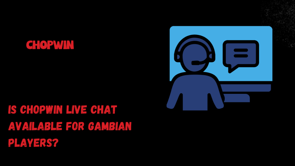Is Chopwin live chat available for Gambian players?